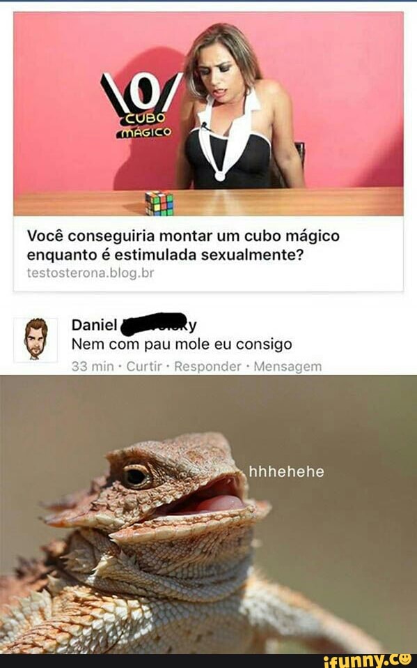 Você conseguiria montar um cubo mágico
enquanto é estimulada sexualmente?
PRESTO To TAN Fe o
Nem com pau mole eu consigo