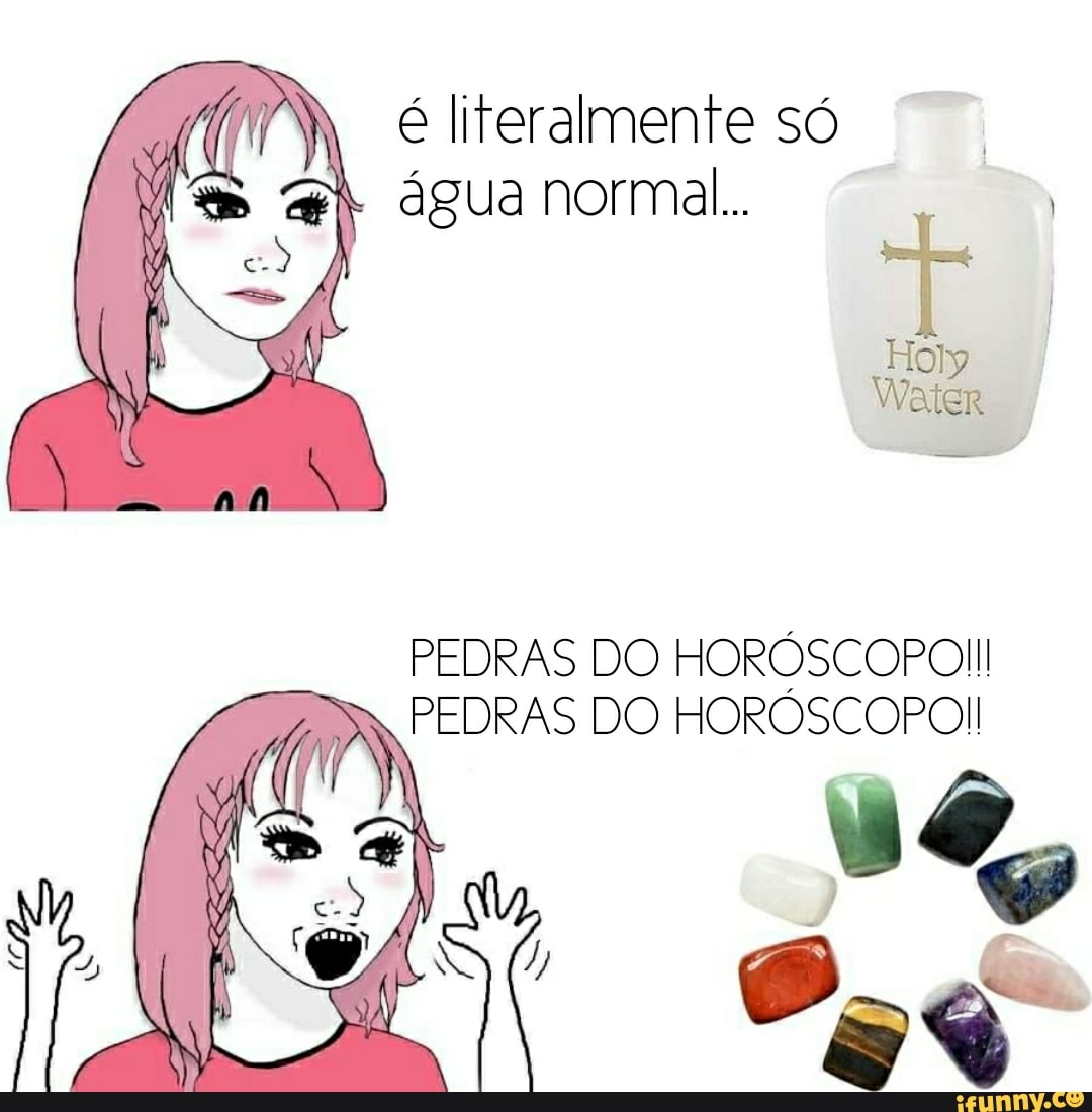 é literalmente só água normal...
PEDRAS DO HORÓSCOPOII PEDRAS DO HOROSCOPOI!