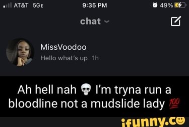 ATAT PM 49 chat MissVoodoo Hello what�s uy Ah hell nah I�m tryna run