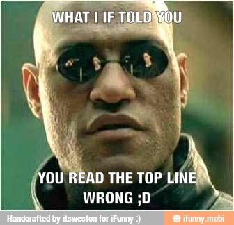 '0U READ THE TOP LIÑE
I WRONG ;D