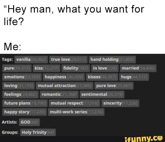 Hey Man What You Want For Life s Vanilla True Love Hand Holding Pure Kiss Fidelity