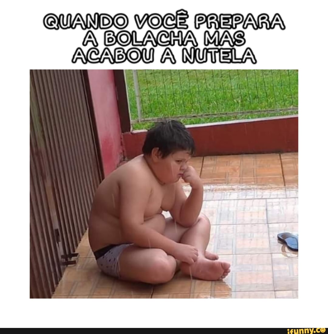 QUANDO PREPARA
A BOLACHA MAS
ACABOU À NUTELA