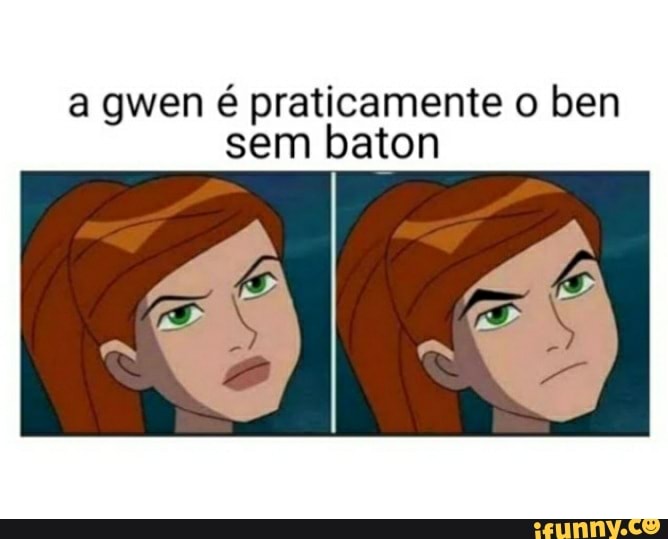 gwen praticamente o ben
sem baton