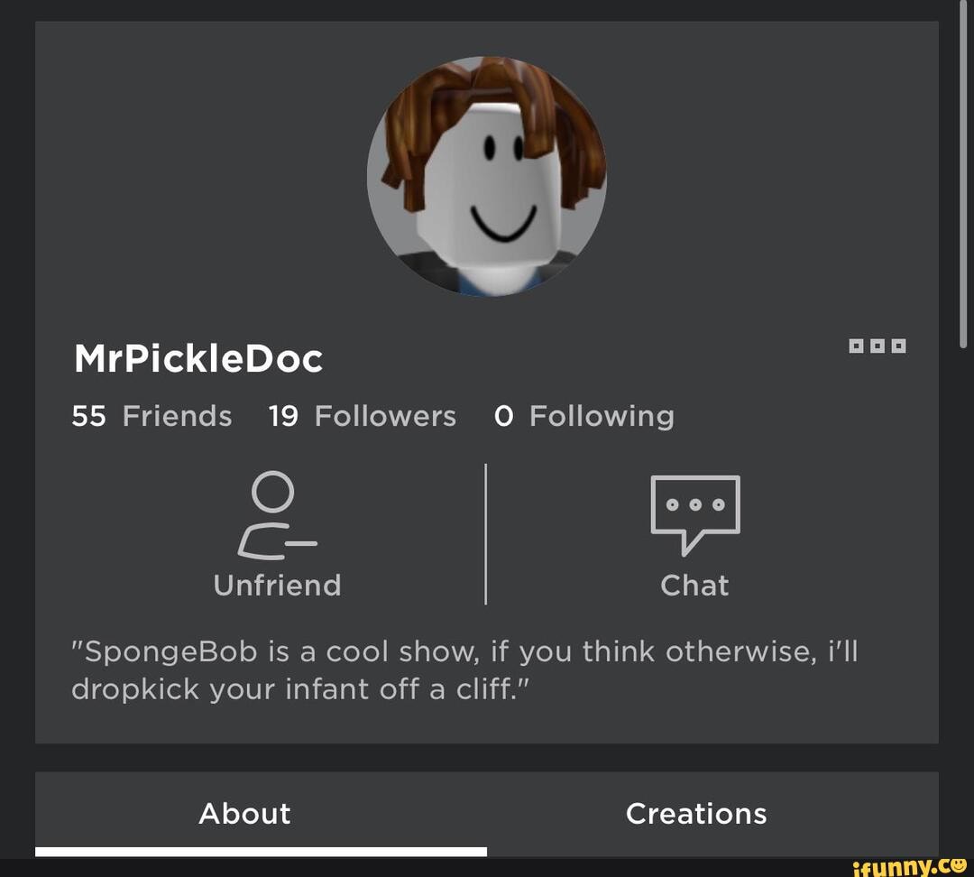 MrPickleDoc 55 Friends 19 Followers O Following Unfriend Chat ...