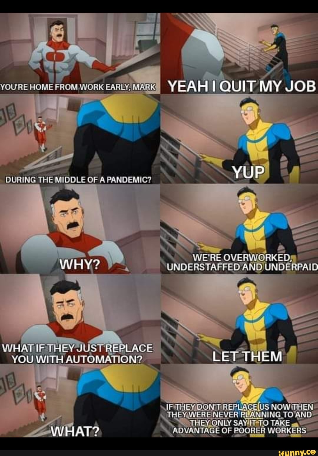 VOURE HOME I YEAH QUIT MY JOB DURING THE MIDDLE OF A PANDERIC?
\ )
Wwuy? WERE WHAT?
YUP WIA? UNDERSTAFFED ERPAID NOWTHE!
TAKE WORKERS