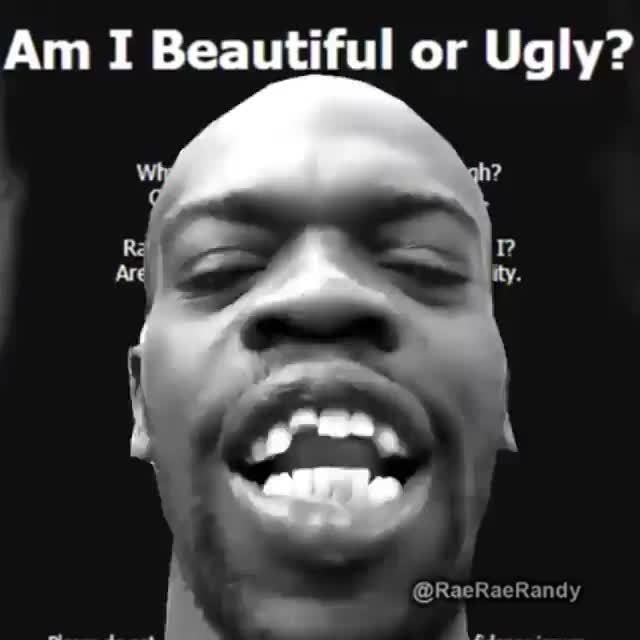 Am I Beautiful Or Ugly Ifunny