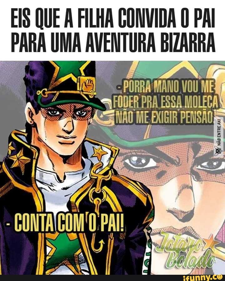 EIS QUE A FILHA CONVIDA 0 PAI
PARA UMA AVENTURA BIZARRA