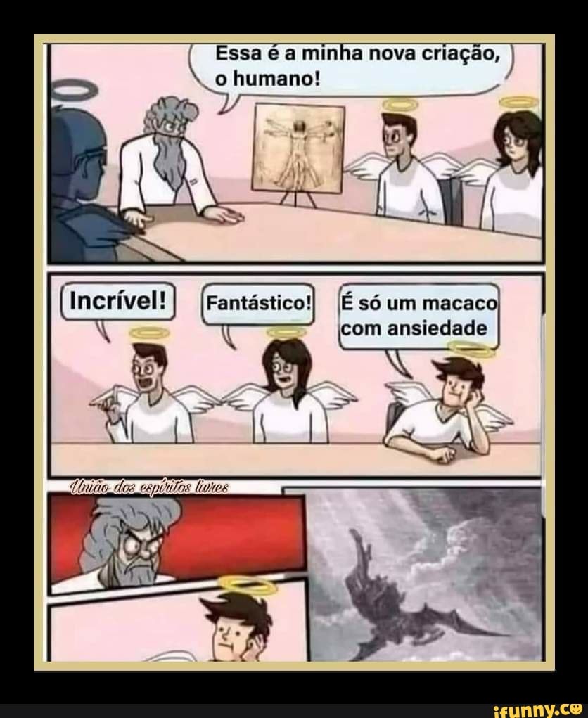 Essa é a minha nova criação,
humano! /
tó
Incrível! (É só um macaco com ansiedade