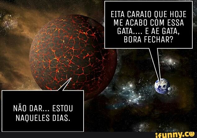 EITA CARAIO QUE HOJE I
ME ACABO COM ESSA
BORA FECHAR?
