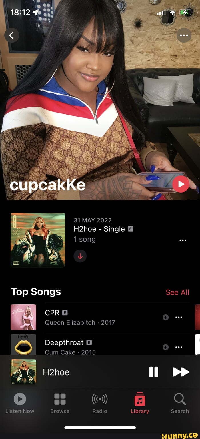 18: cupcakKe 31 MAY 2022 1 song Top Songs CPR Queen Elizabitch - 2017  Deepthroat Cum Cake - 2015 H2hoe es as Listen Now Browse Radio H2hoe -  Single See All @ Q Library Search - iFunny