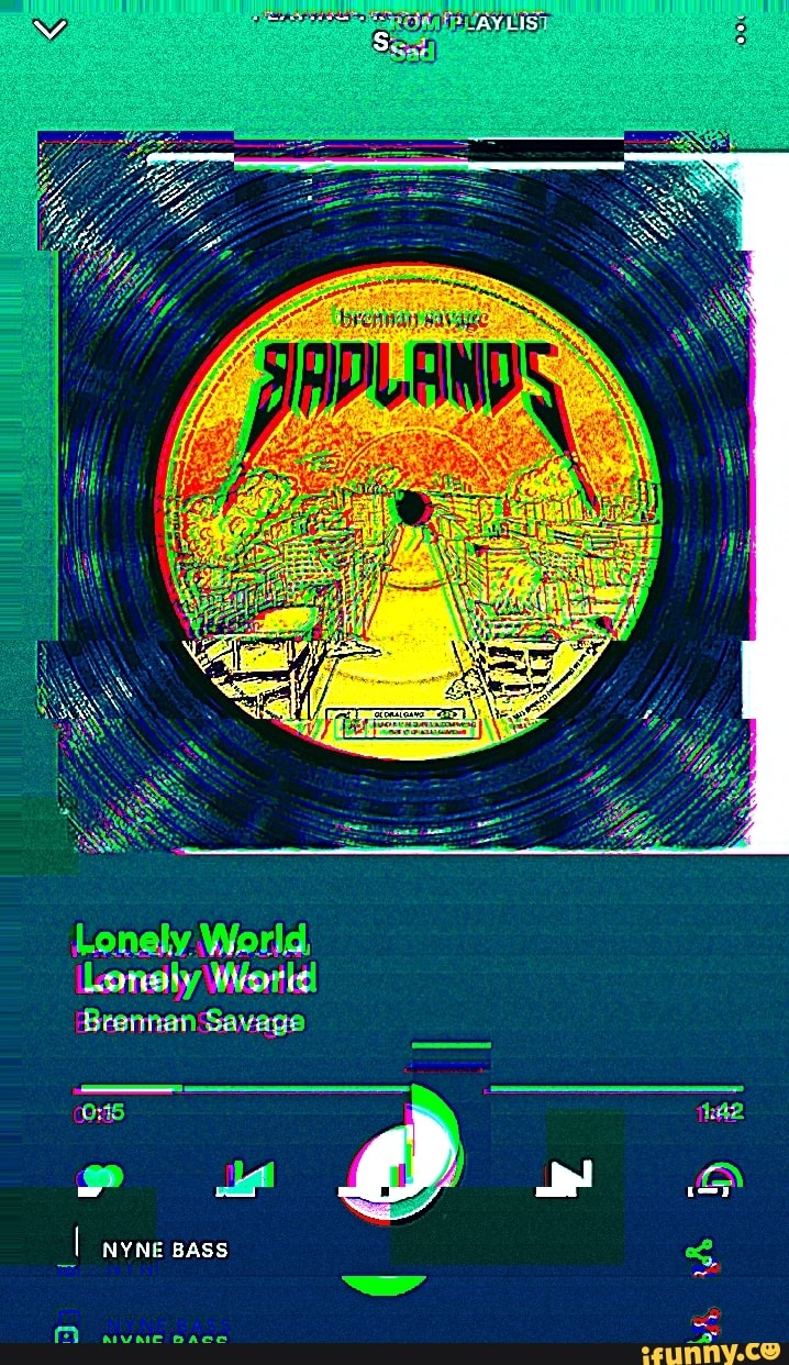 Lonely World Lonaly World Brennan Savage = Jd " I NYNE BASS - IFunny