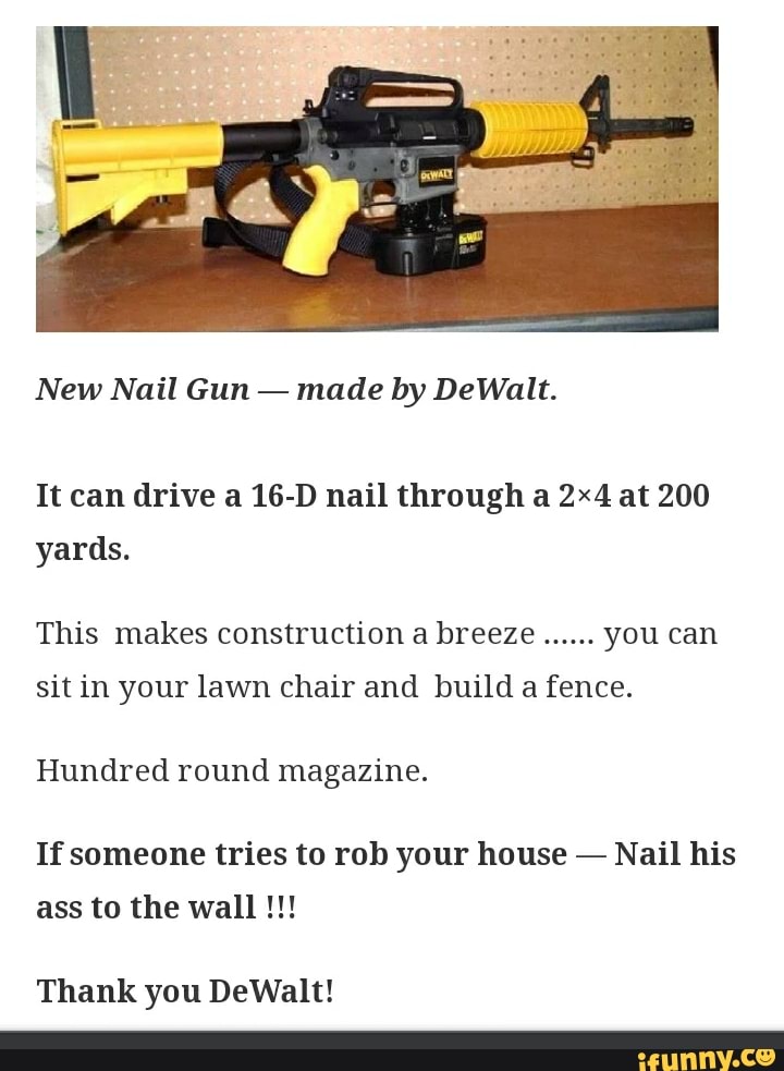 New Gun - made DeWalt. It can a 16-D nail through a at