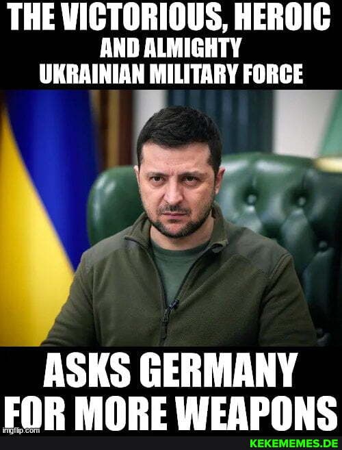 THE VICTORIOUS, HEROIC AND ALMIGHTY UKRAINIAN MILITARY FORCE ASKS GERMANY FOR MO