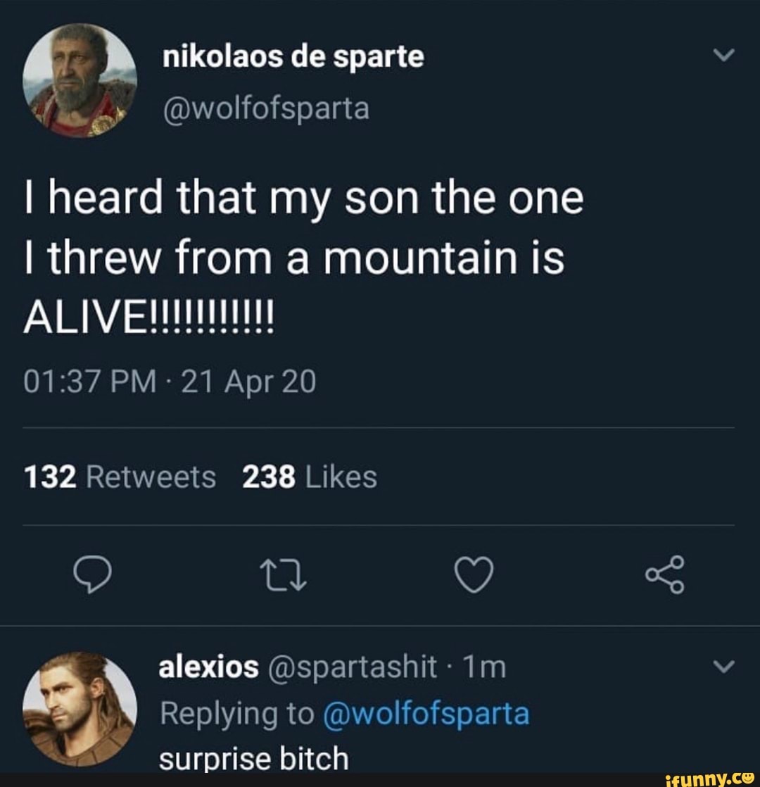 I heard that my son the one
I threw from a mountain is
1m es Replying to @wolfofsparta
surprise bitch