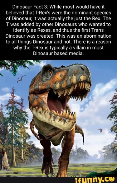 Dinosaur Fact 3: While most would have it believed that T-Rex's were ...