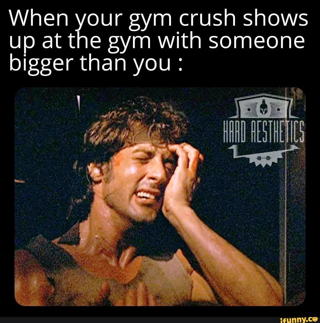 When Your Gym Crush Shows Up At The Gym With Someone Bigger Than You 