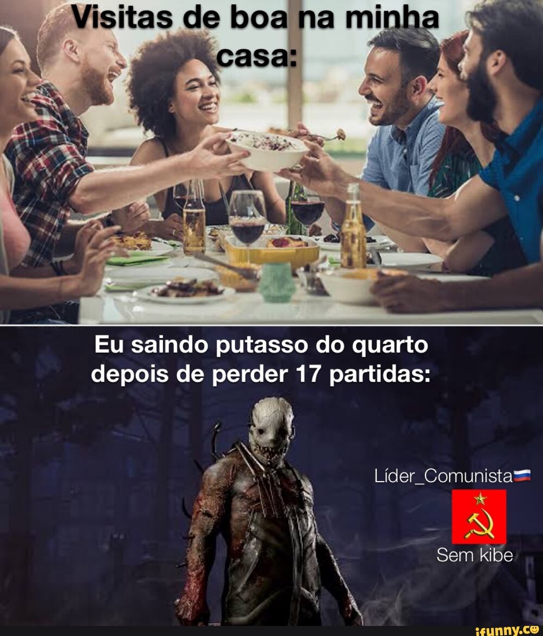 Eu saindo putasso do quarto
depois de perder 17 partidas: