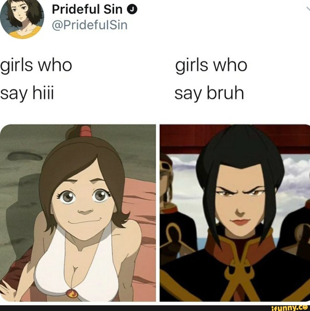 Girls who girls who say hiii Ole - iFunny