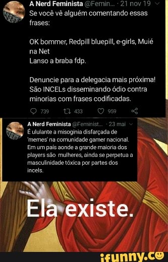 A Nerd Feminista ()remin.. nov 19 Se você vê alguém comentando essas frases:  OK bommer,