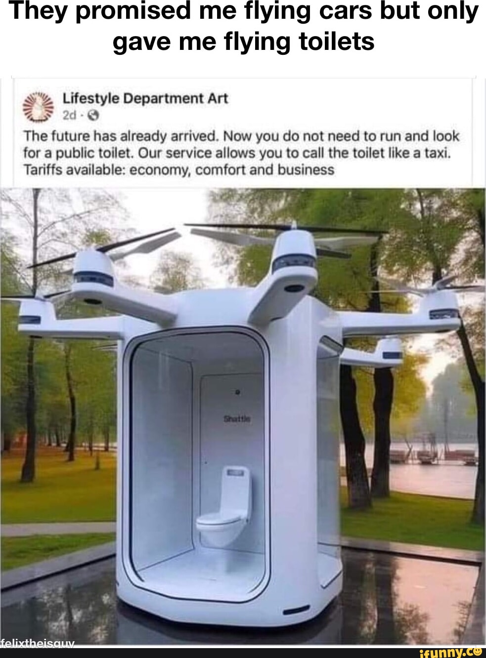 They promised me flying cars but only gave me flying toilets SY Lifestyle  Department Art aS