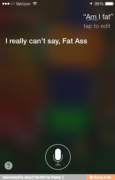 tap
I really can't say, Fat Ass