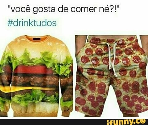 "você gosta de comer né?!"
#drinktudos