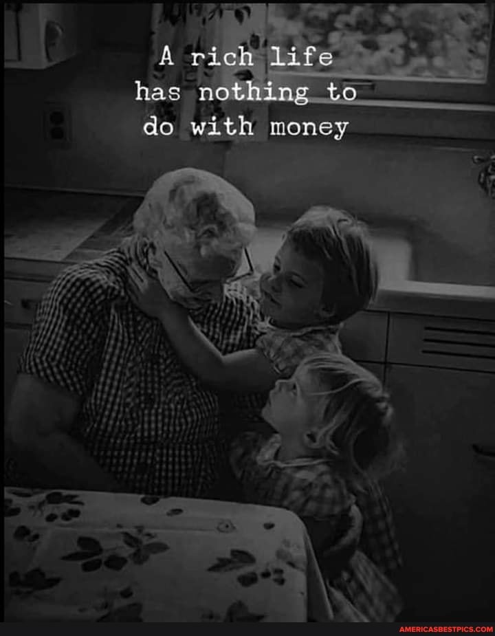 A rich life has nothing to do with money