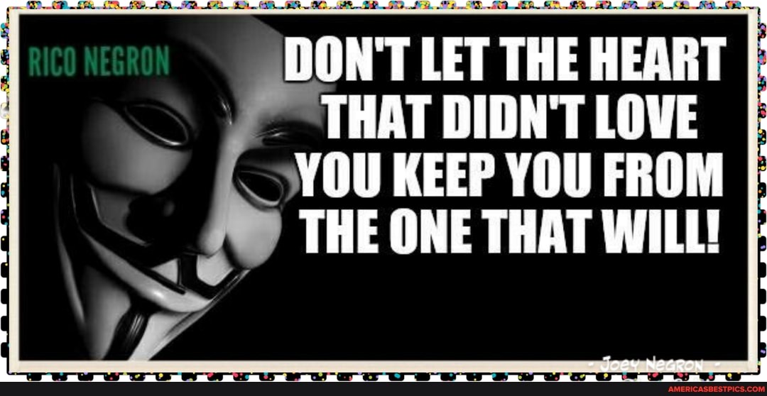 DON'T LET THE HEART
THAT DIDN'T LOVE YOU KEEP YOU FROM THE ONE THAT WILL!