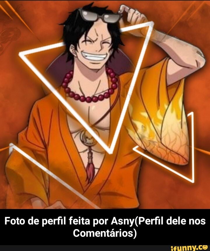 Foto de perfil feita por dele nos
Comentários) - Foto de perfil feita por Asny(Perfil dele nos Comentários)