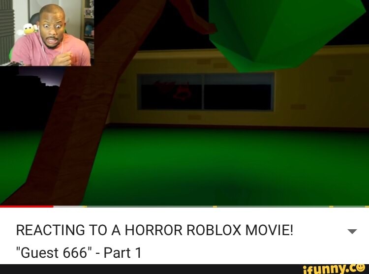 Reacting To A Horror Roblox Movie Guest 666 Part 1 Ifunny