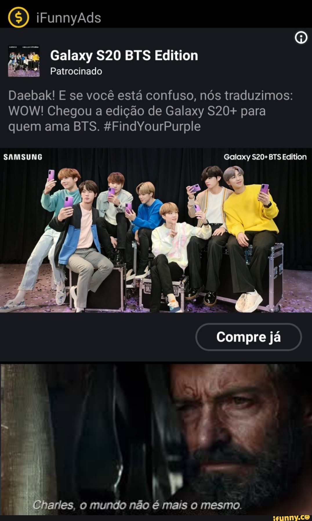 Patrocinado
Daebak! E se você está confuso, nós traduzimos:
WOW! Chegou edição de Galaxy S20+ para
haries, o mundo não é mais o mesmo.
