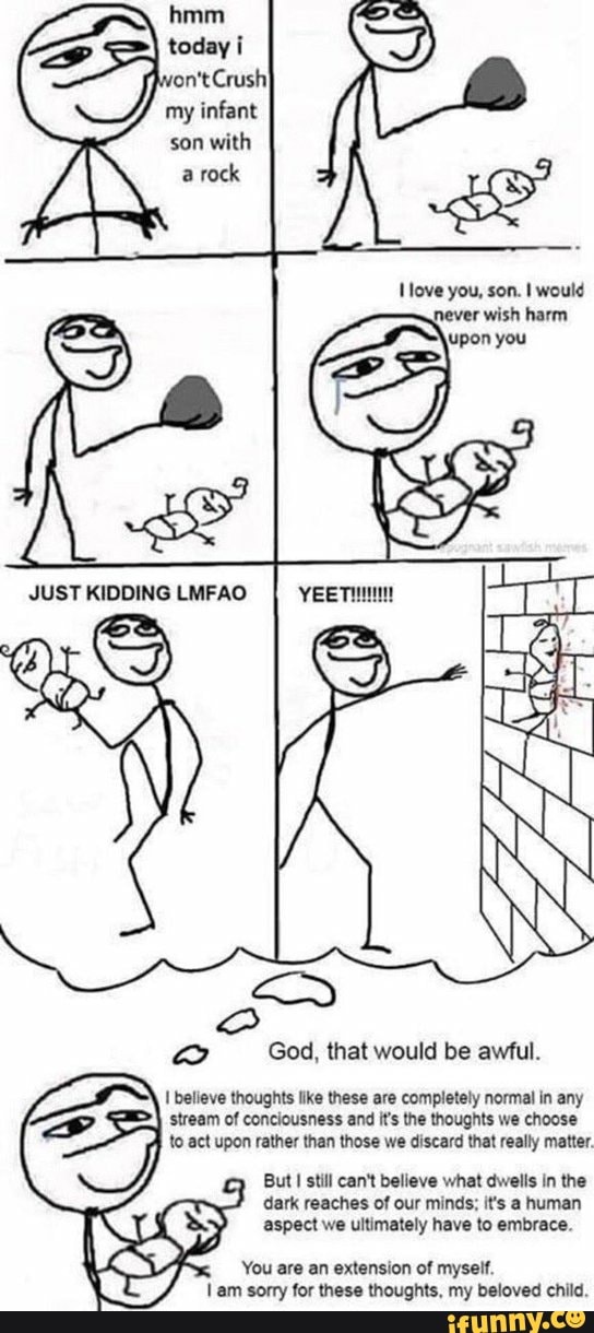 Hmm today i on't Crush) my infant son with a rock dl love you, son. I
