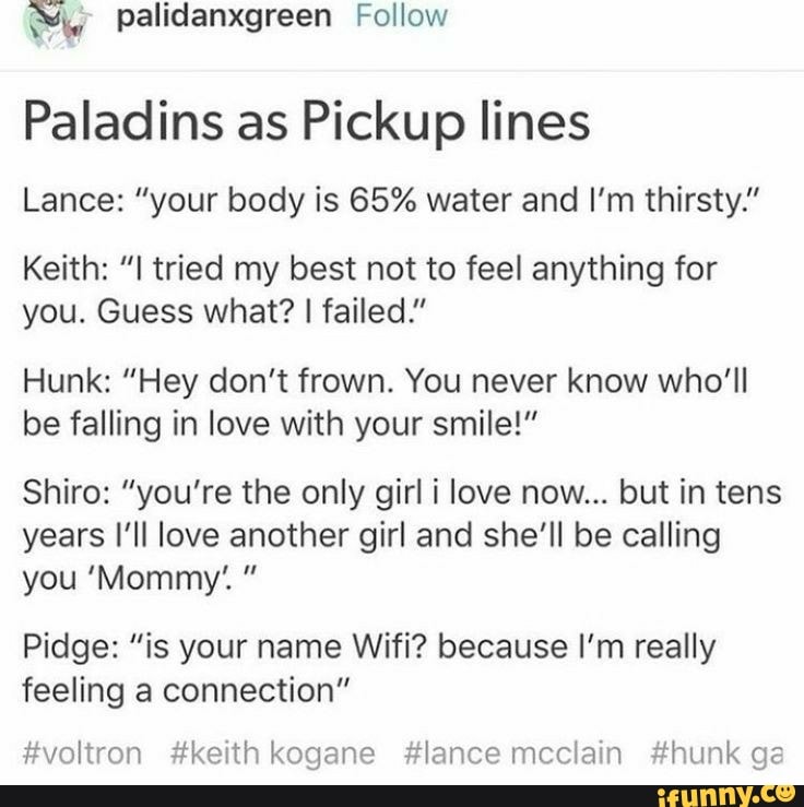 Paladins As Pickup Lines Lance Your Body Is 65 Water And I M Thirsty Keith I Tried My Best Not To Feel Anything For You Guess What I Failed Hunk Hey Don T Frown