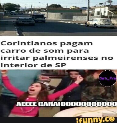 Corintianos pagam
carro de som para
irritar palmeirenses no
interior de SP