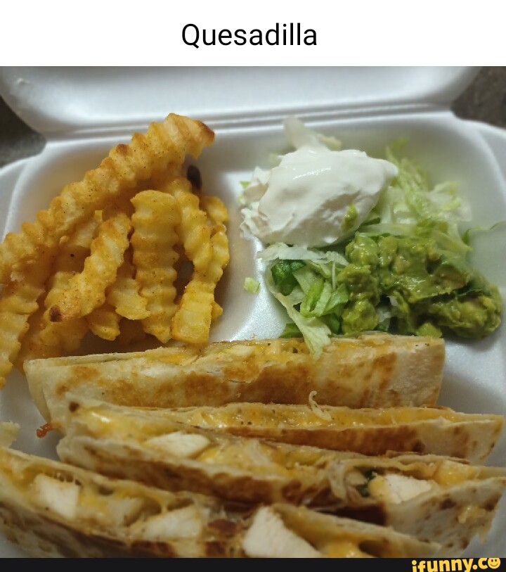 Quesadilla memes. Best Collection of funny Quesadilla pictures on iFunny