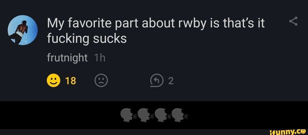 My favorite part about rwby is that's it
fucking sucks frutnight
@is OF. - π£π£π£π£