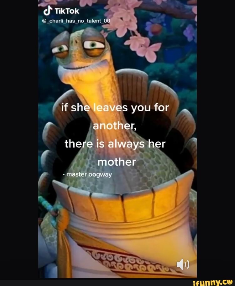 TikTok
if she leaves you for anether, there is always her
mother
segway