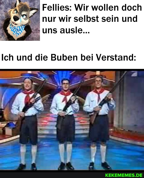 Fellies: Wir wollen doch nur wir selbst sein und uns ausle...
Ich und die Buben bei Verstand: