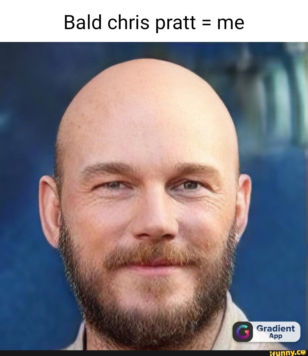 Bald chris pratt = me Gradient App - iFunny