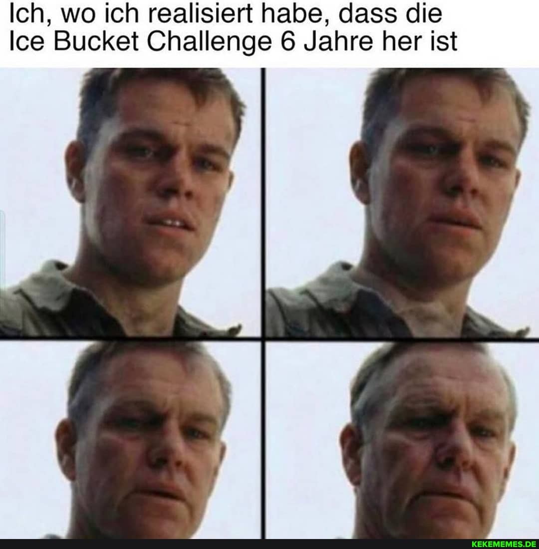 Ich, wo ich realisiert habe, dass die
Ice Bucket Challenge 6 Jahre her ist