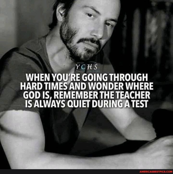 YCHS
WHEN YOU'RE GOING THROUGH HARD TIMES AND WONDER WHERE GOD IS, REMEMBER THE TEACHER IS ALWAYS QUIET DU TEST