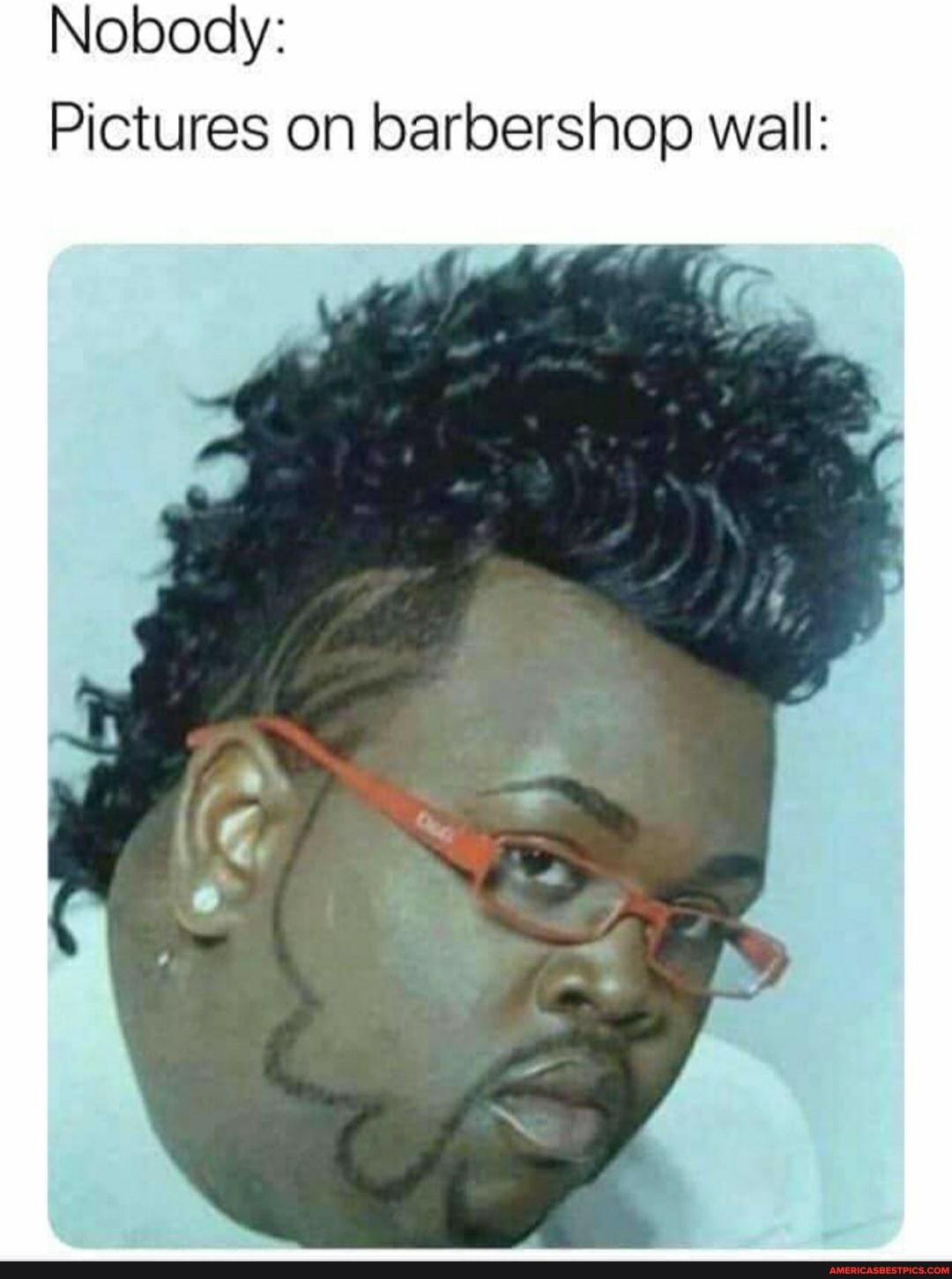Nobody:
Pictures on barbershop wall:
