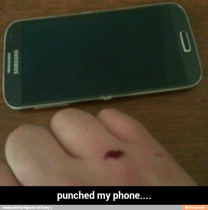 punched my phone.... - punched my phone....