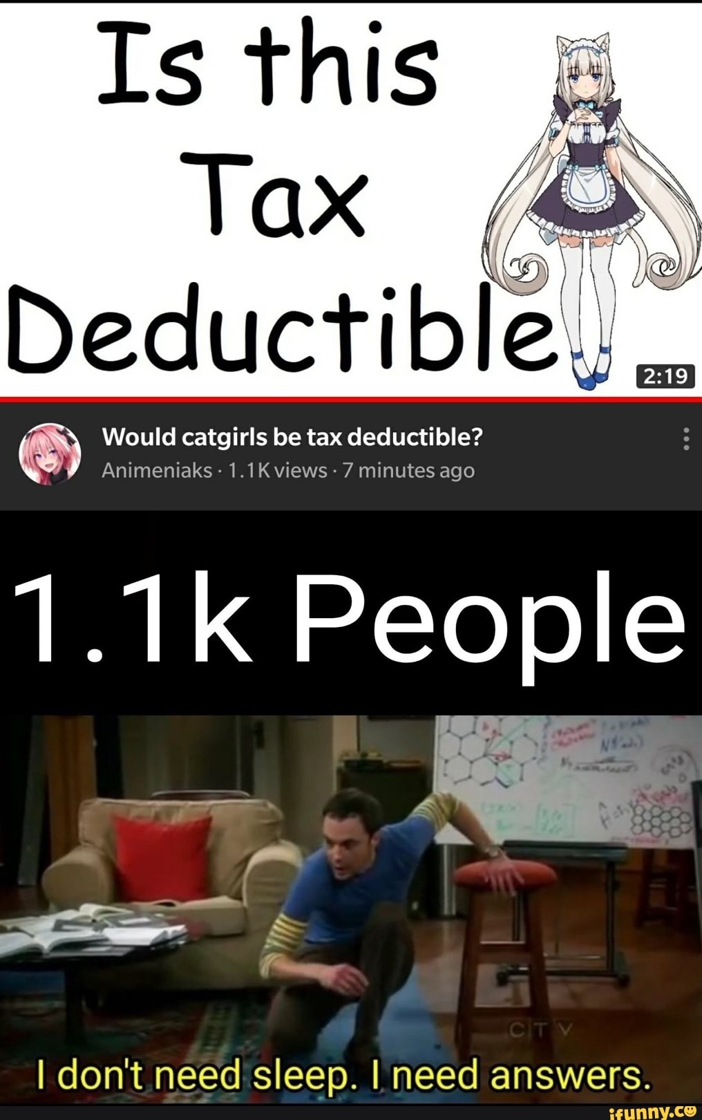 Is this
Would catgirls be tax deductible?
Animeniaks 1.1K views 7 minutes ago
I dont need sleep. I need answers.