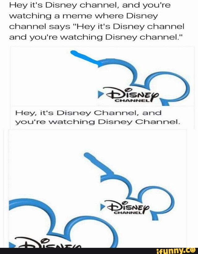 Hey It S Disney Channel And You Re Watching A Meme Where Disney