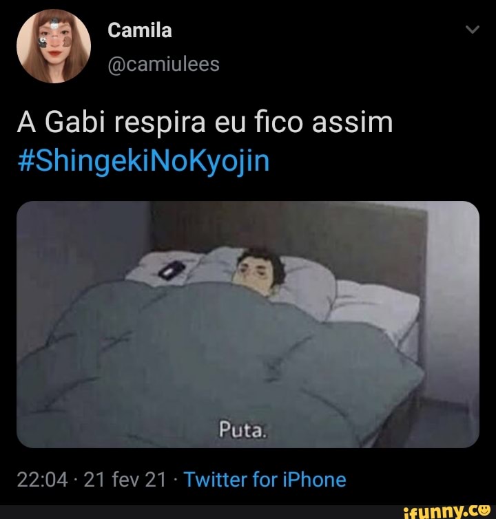 N Camila
(Qeamiulees
Gabi respira eu fico assim
&ShingekiNoKyojin
Puta.
- 21 fev 21 Twitter for iPhone