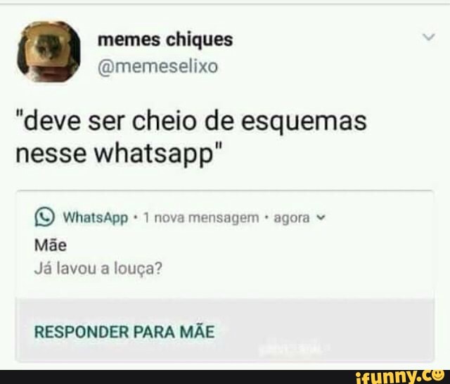 "deve ser cheio de esquemas
nesse whatsapp"
1 nova mensagem agora Já lavou a louça?