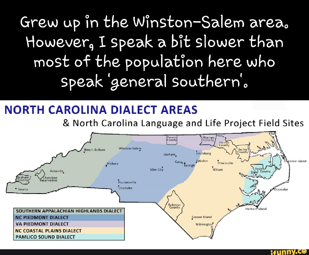 Grew up in the WinstonSalem area. However, I speak a bit slower than