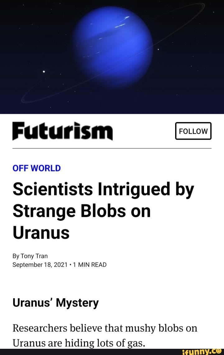 Futurism OFF WORLD Scientists Intrigued by Strange Blobs on Uranus By ...