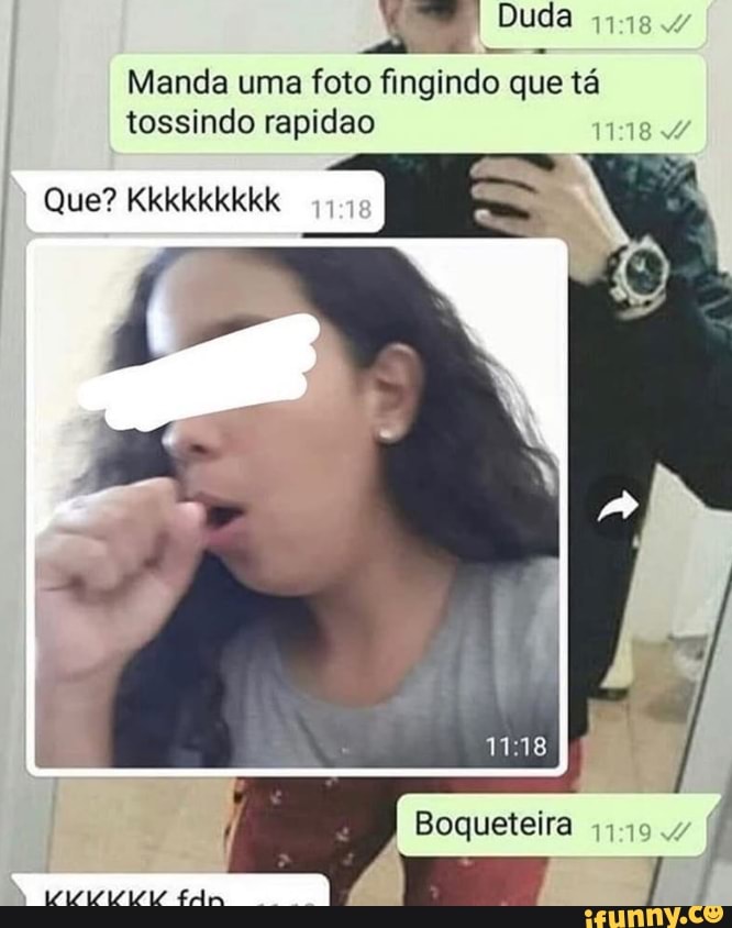 Manda uma foto fingindo que ta
tossindo rapidao
1:18